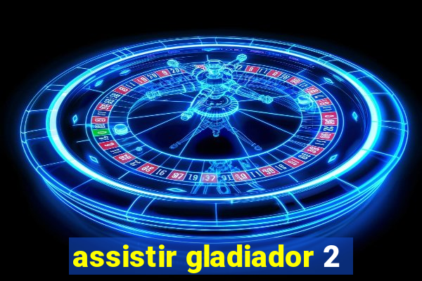 assistir gladiador 2